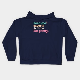 Vintage Feed Me Tacos and Tell Me I'm Pretty // Funny Colorful Quote Kids Hoodie